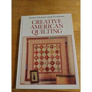 Better Homes and Gardens Ser.: Creative American Quilting by Better Homes and...